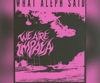 We Are Impala + What Aleph Said