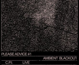 Please Advice #1 - Ambient Blackout: C.P.I