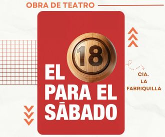 El 18 Para el Sábado - cia. la Fabriquilla