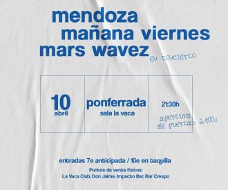 Mendoza + Mañana Viernes + Mars Wavez