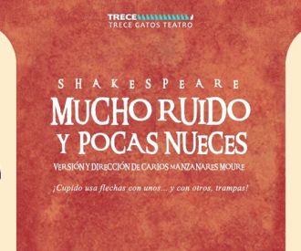 Mucho Ruido y Pocas Nueces - Trece Gatos Teatro