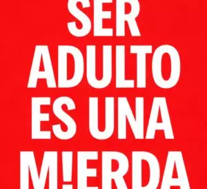 Ser Adulto es una m!Erda