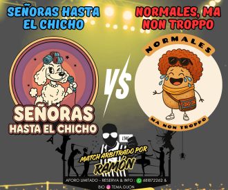 Señoras hasta el Chicho -vs- Normales, ma non troppo