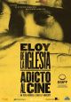Eloy de la Iglesia. Adicto al Cine Eloy de la Iglesia. Adicto al Cine