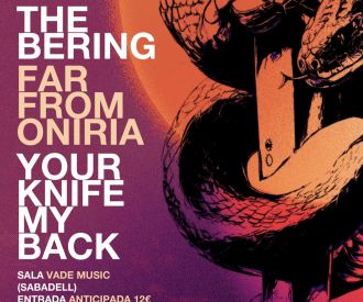 The Bering + Far from Oniria + Your knife my back