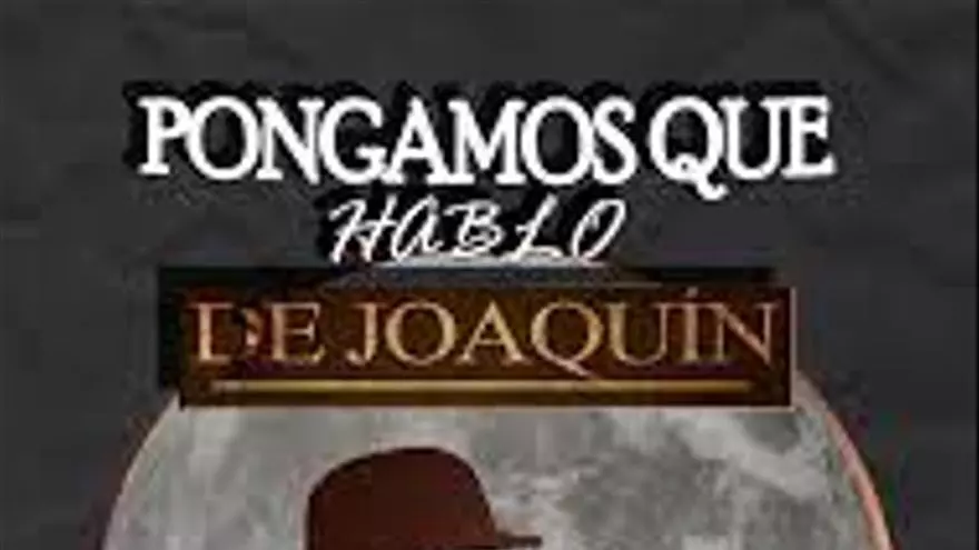 Pongamos Que Hablo De Joaquin Letra