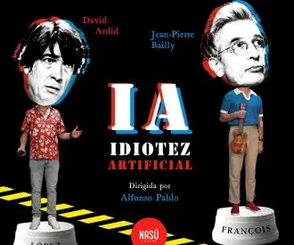 LÓPEZ Y FRANÇOIS I.A. IDIOTEZ ARTIFICIAL. Nasu Teatro