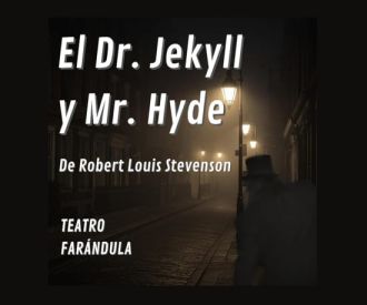 El Dr. Jekyll y Mr. Hyde - Teatro Farándula